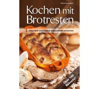 Helene Brandstä Kochen mit Brotresten: Altes Brot und Gebäck schmackh (Hardback)