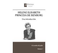 Helene Elisabeth Princesa de Isenburg: Una introducción (A la sombra del poder)