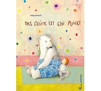 Helga Bansch Das Glück ist ein Punkt: Bilderbuch ab 3 Jahren über Fre (Hardback)