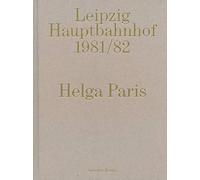 Helga Paris: Leipzig Hauptbahnhof 1981/82
