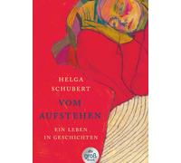 Helga Schubert Vom Aufstehen: Ein Leben in Geschichten Die Wiedere (Paperback)