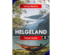 HELGELAND TRAVEL GUIDE 2026: Explore Northern Norway with Coastal Islands, Arctic Landscapes, Viking Heritage, and Scenic Routes