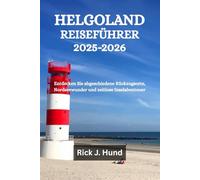 HELGOLAND REISEFÜHRER 2025-2026: Entdecken Sie abgeschiedene Rückzugsorte, Nordseewunder und zeitlose Inselabenteuer