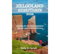 HELGOLAND REISEFÜHRER 2026: Entdecken Sie den Charme abgelegener Orte und zeitlose Küstentraditionen