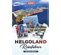 HELGOLAND REISEFÜHRER 2026: Entdecken Sie versteckte Schätze, historische Sehenswürdigkeiten, Reisetipps und unvergessliche Urlaubserlebnisse GUIDA DI VIAGGIO HELGOLAND 2026