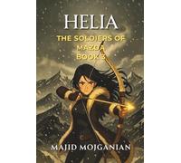 Helia: The Soldiers of Mazda: Book 3