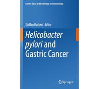 Helicobacter pylori and Gastric Cancer: 444 (Current Topics in Microbiology and Immunology, 444)