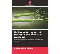 Helicobacter pylori: O micróbio que mudou a medicina: Da doença gástrica às implicações para a saúde mundial