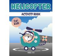 Helicopter activity book for kids ages 3-8: A Fun & Educational Workbook with Helicopter Mazes, Drawing, Counting, Dot-to-Dot, Tracing, and Brain-Boosting