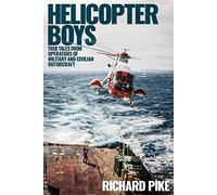 Helicopter Boys: True Tales from Operators of Military and Civilian Rotorcraft