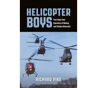 Helicopter Boys : True Tales from Operators of Military and Civilian Rotorcraft
