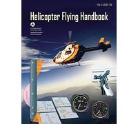 Helicopter Flying Handbook (FAA-H-8083-21A): (BLACK & WHITE EDITION)