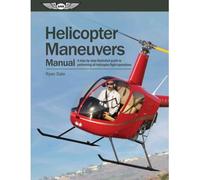 Helicopter Maneuvers Manual: A Step-By-Step Illustrated Guide to Performing All Helicopter Flight Operations (Spiral bound) - Common