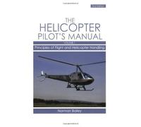 Helicopter Pilot's Manual: Principles of Flight and Helicopter Handling v. 1 by Bailey, Norman (2008) Paperback