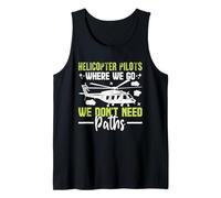 Helicopter Pilots Where We Go We Don't Need Paths Helicopter Tank Top