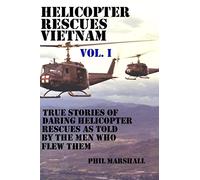 Helicopter Rescues Vietnam: True stories of helicopter rescues as told by the men who flew them. (Dustoff & Medevac Vietnam)