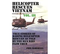 Helicopter Rescues Vietnam Volume III: Volume 3
