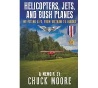 Helicopters, Jets, and Bush Planes: My Flying Life, From Vietnam to Alaska