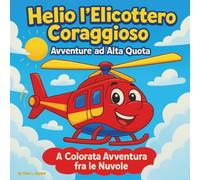 Helio l'elicottero coraggioso: avventure tra le stelle: Libri di fiabe per bambini | Un viaggio colorato in elicottero tra le nuvole | Avventura | ... 8 anni (Children's Storybooks in Italian)