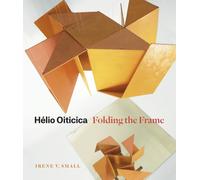 Helio Oiticica : Folding the Frame