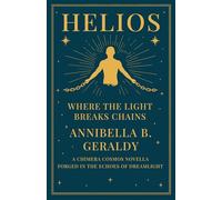 Helios Where the Light Breaks Chains: A Chimera Cosmos Novella - Forged in the Echoes of Dreamlight