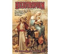 Heliotropium: Conformity of the the Human Will to the Divine by Rev. Fr. Jeremias Drexelius S.J. (2012-01-01)