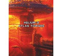 Helium-3 Atlas Towers: Planet atmospheres could be mined for nuclear fuels like Helium-3 Mega-structures called "Atlas Towers" (DAY IN THE LIFE)