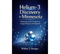 Helium-3 discovery in Minnesota: Minnesota at the Forefront of Energy Resources Development