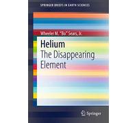 Helium: The Disappearing Element (SpringerBriefs in Earth Sciences)