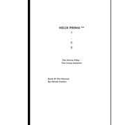 HELIX PRIMA ™ 1 . 6 8: The Divine Pillar - The Unary Solution. (THE HELIX PRIMA™ 1.68 TRILOGY)