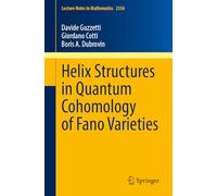 Helix Structures in Quantum Cohomology of Fano Varieties: 2356 (Lecture Notes in Mathematics, 2356)