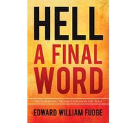 Hell: A Final Word: The Surprising Truths I Found in the Bible