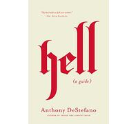 Hell: A Guide (Answers to All Your Questions about the Devil (Satan), Demons, the Afterlife, Judgement, Eternal Punishment and More)