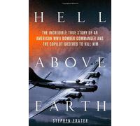 Hell Above Earth: The Incredible True Story of an American WWII Bomber Commander and the Copilot Ordered to Kill Him by Stephen Frater (2012-03-13)