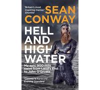Hell and High Water: My Epic 900-Mile Swim from Land's End to John O'Groats
