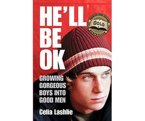 He'll Be Ok: Growing Gorgeous Boys into Good Men