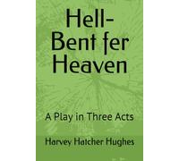Hell-Bent fer Heaven: A Play in Three Acts