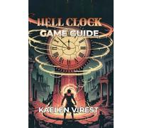 HELL CLOCK GAME GUIDE: Unlock Time Manipulation, Combat Tactics, Boss Strategies, and Hidden Secrets