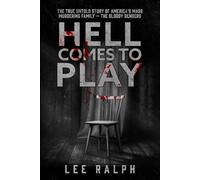 Hell Comes to Play: The TRUE Untold Story of America's Mass Murdering Family, The Bloody Benders