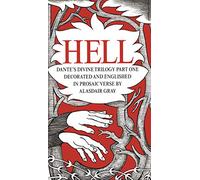 HELL : Dante's Divine Trilogy Part One. Decorated and Englished in Prosaic Verse by Alasdair Gray