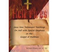 Hell Fires 2: A response to the list of verses in Appendix A entitled “JESUS SPEAKS ON HELL AND DESTRUCTION - FORTY-SIX VERSES” cited by Bill Wiese in his book on “HELL”