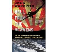 Hell from the Heavens: The Epic Story of the USS Laffey and World War II's Greatest Kamikaze Attack