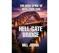 Hell Gate Bridge: The Iron Spine of New York Rail (The Great Crossings)