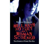 Hell Hath No Fury Like a Woman Scorned - True Stories of Women Who Kill