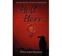 HELL HERE : LETTERS FROM MY LIFE WITH SCHIZOPHRENIA