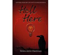 Hell Here: LETTERS FROM MY LIFE WITH SCHIZOPHRENIA
