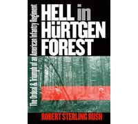 Hell in Hurtgen Forest: The Ordeal and Triumph of an American Infantry Regiment (Modern War Studies)