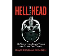 Hell in the Head: My War with a Brain Tumor and Other Evil Things