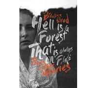 Hell Is A Forest That Is Always On Fire: Poems & Other Miseries