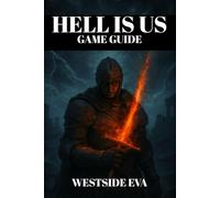 HELL IS US GAME GUIDE: Detailed Walkthrough, Hidden Areas, Combat Tips, Boss Strategies, Secret Locations, Trophy Unlocks, And Ng+ Mastery